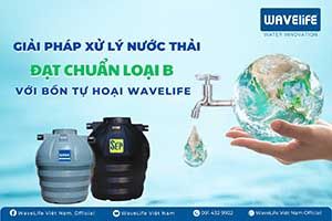 Giải pháp xử lý nước thải đạt chuẩn loại B nhờ bồn tự hoại WAVELIFE Thái Lan